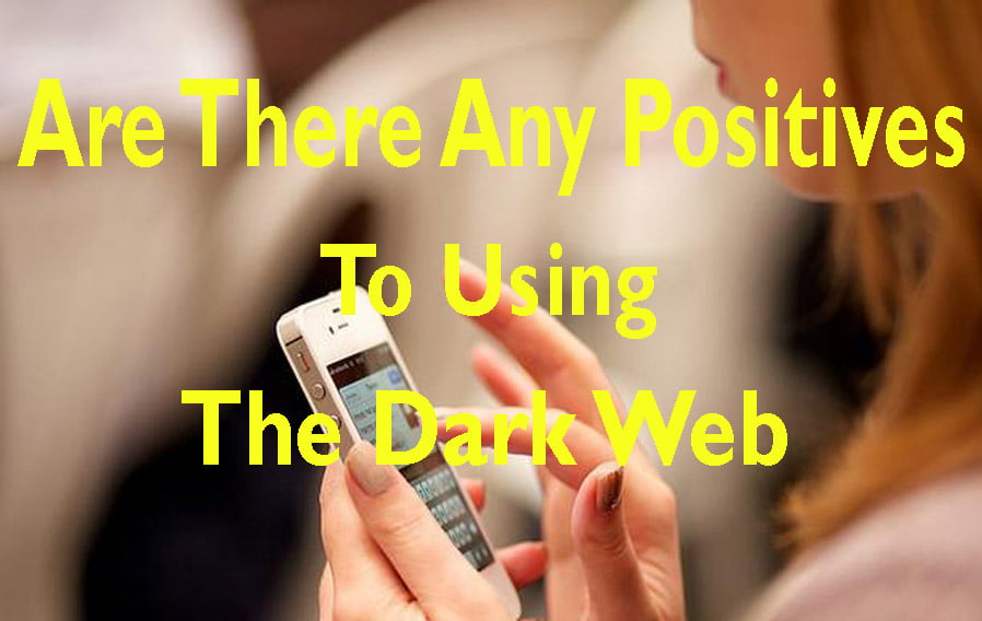 Are There Any Positives to Using the Dark Web