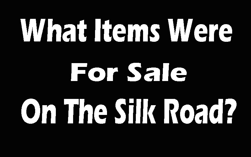 What item were for sale on the silk road