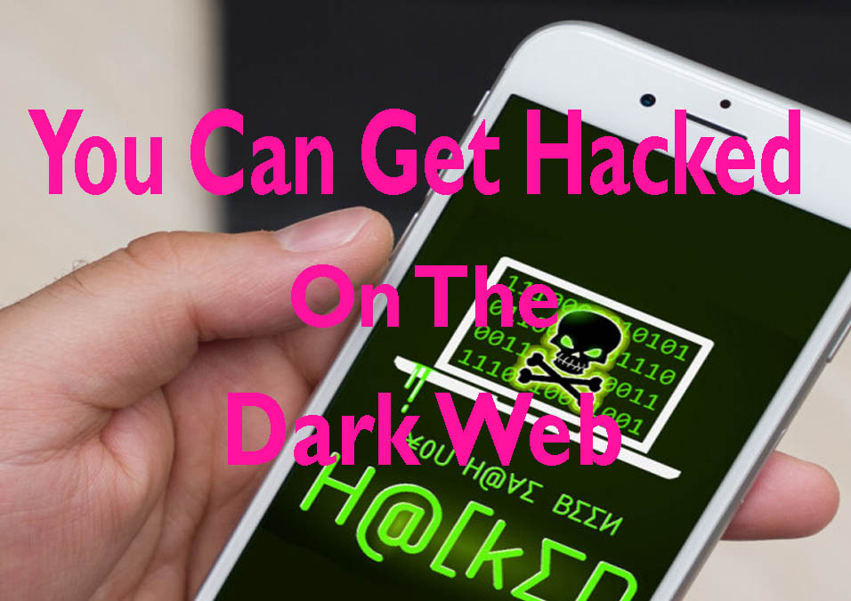 You Can Get Hacked On the Dark Web