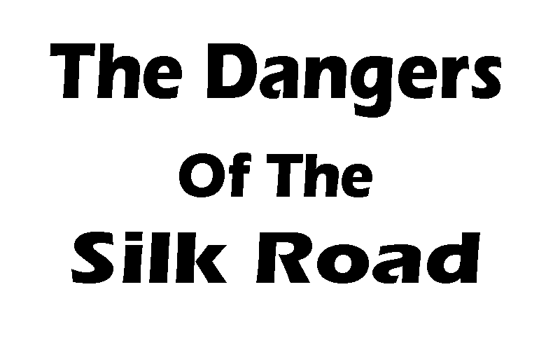 The Dangers of the silk road