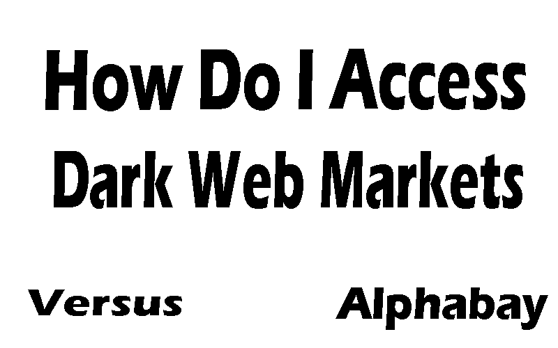 How do i access dark web markets