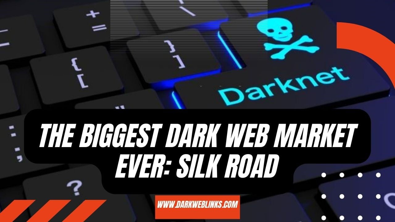 The Biggest Dark Web Market Ever Silk Road