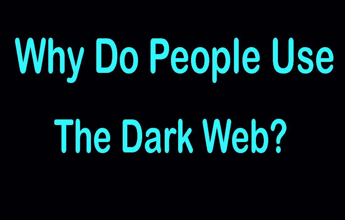 Why Do People Use The Dark Web