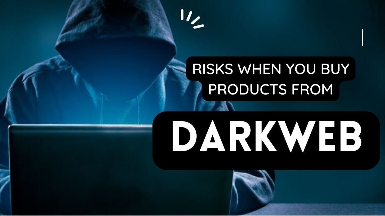 Darknet Products - Risk of buying from the dark web