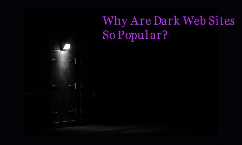 Why Are Dark Web Sites So Popular 850x510 
