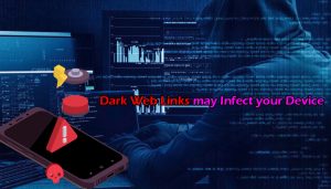 Dark Web Links May Infect Your Device
