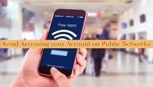 Avoid Accessing Your Account On Public Networks