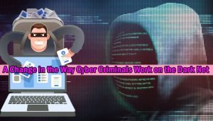A Change in the Way Cyber Criminals Work on the Dark Net