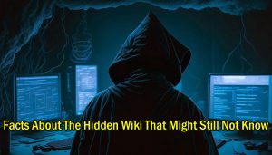 Facts About The Hidden Wiki That Might Still Not Know