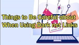 Things to Be Careful about When Using Dark net Links