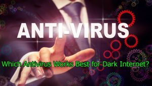 Which Antivirus Works Best For Dark Internet-